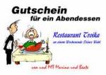 Gutschein f&uuml;r ein Abendessen Restaurant Troika an einem Wochenende Deiner Wahl von und MIT Marina und Beate