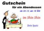 Gutschein f&uuml;r ein Abendessen am 26.12. um 18 Uhr im Shin Shin Dein Spatz