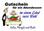 Gutschein f&uuml;r ein Abendessen im einem Lokal eurer Wahl Julia, Margit und Rudi