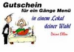 Gutschein f&uuml;r ein G&auml;nge Men&uuml; in einem Lokal deiner Wahl Deine Ellen