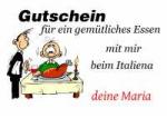 Gutschein f&uuml;r ein gem&uuml;tliches Essen mit mir beim Italiena deine Maria