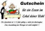 Gutschein f&uuml;r ein Essen im Lokal deiner Wahl Der Gutschein ist 1/2 Jahr g&uuml;ltig u. nicht frei &uuml;bertragbar. Eine Auszahlung des Betrages ist nicht m&ouml;glich !!