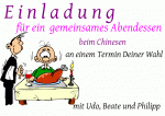 E i n l a d u n g f&uuml;r ein  gemeinsames Abendessen beim Chinesen an einem Termin Deiner Wahl mit Udo, Beate und Philipp