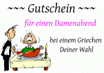 ~~~ Gutschein ~~~ f&uuml;r einen Damenabend bei einem Griechen Deiner Wahl