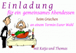 E i n l a d u n g f&uuml;r ein  gemeinsames Abendessen beim Griechen an einem Termin Eurer Wahl mit Katja und Thomas