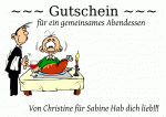 ~~~ Gutschein ~~~ f&uuml;r ein gemeinsames Abendessen Von Christine f&uuml;r Sabine Hab dich lieb!!!