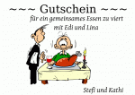 ~~~ Gutschein ~~~ f&uuml;r ein gemeinsames Essen zu viert mit Edi und Lina Stefi und Kathi