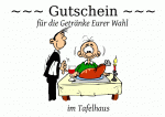 ~~~ Gutschein ~~~ f&uuml;r die Getr&auml;nke Eurer Wahl im Tafelhaus