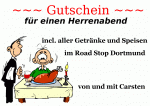 ~~~ Gutschein ~~~ f&uuml;r einen Herrenabend incl. aller Getr&auml;nke und Speisen im Road Stop Dortmund von und mit Carsten