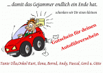... damit das Gejammer endlich ein Ende hat. schenken wir Dir einen kleinen Gutschein f&uuml;r deinen Autof&uuml;hrerschein Tante Ulla,Onkel Kurt, Ilona, Bernd, Andy, Pascal, Gerd u. Gitte