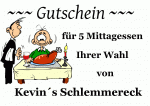 ~~~ Gutschein ~~~ f&uuml;r 5 Mittagessen Ihrer Wahl von Kevin&acute;s Schlemmereck