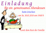 E i n l a d u n g f&uuml;r ein  gemeinsames Abendessen beim Griechen am Sa. 30.01.2010 um 19:00 h u.mit dem Rest der Familie