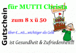 f&uuml;r MUTTI Christa Gutschein zum 8 x &uuml; 50 &uuml;ber &euro;....n&ouml;....wichtiger als Geld ist Gesundheit & Zufriedenheit!!!