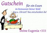 Gutschein f&uuml;r ein Essen im Restaurant Deiner Wahl Tag u. Uhrzeit? Das entscheidest du! Deine Eugenia 