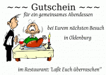 ~~~ Gutschein ~~~ f&uuml;r ein gemeinsames Abendessen bei Eurem n&auml;chsten Besuch in Oldenburg im Restaurant: 'La&szlig;t Euch &uuml;berraschen"