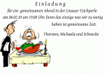 E i n l a d u n g f&uuml;r ein  gemeinsamen Abend in der Linauer Teichperle am 06.02.10 um 19.00 Uhr. Denn das einzige was wir zu wenig haben ist gemeinsame Zeit. Thorsten, Michaela und Schnecke